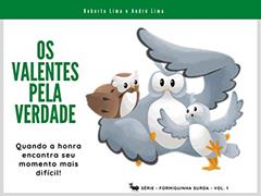 Os Valentes Pela Verdade: Quando a honra se encontra no seu momento mais difícil. (Formiguinha Surda Livro 1), do autor Roberto Lima; André Lima