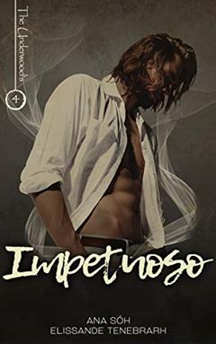 Impetuoso (Série The Underwood's Livro 4), do autor Ana Sóh; Elissande Tenebrarh
