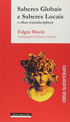 Saberes Globais e Saberes Locais. O Olhar Transdisciplinar, do autor Edgar Morin