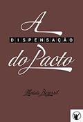 Ler A Dispensação do Pacto, do autor Moisés Bezerril
