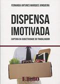 Ler Dispensa Imotivada: Captura Da Subjetividade Do Trabalhador, do autor Fernanda Antunes Marques Junqueira Ler Dispensa Imotivada: Captura Da Subjetividade Do Trabalhador, do autor Fernanda Antunes Marques Junqueira