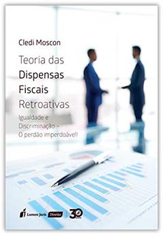 Teoria das Dispensas Fiscais Retroativas, do autor Cledi Moscon