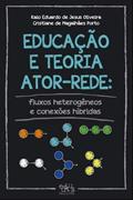 Ler Educação e Teoria Ator-Rede: Fluxos Heterogêneos e Conexões Híbridas, do autor Kaio Eduardo de Jesus Oliveira; Cristiane De Magalhães Porto