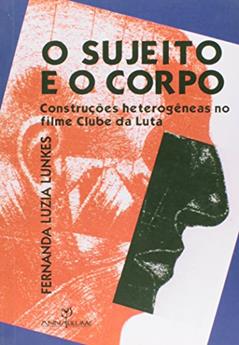 Sujeito e o Corpo. Construções Heterogêneas no Filme Clube da Luta, do autor Fernanda Luzia Lunkes