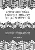 Ler Discurso Publicitário e o Auditório Heterogêneo da Classe Média Brasileira: Os Acordos e o Sentido de Distâncias, do autor Haroldo Silva Capote Filho Ler Discurso Publicitário e o Auditório Heterogêneo da Classe Média Brasileira: Os Acordos e o Sentido de Distâncias, do autor Haroldo Silva Capote Filho