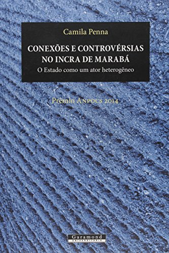 Ler Conexões e Controvérsias no Incra de Marabá. O Estado Como Um Ator Heterogêneo, do autor Camila Penna Ler Conexões e Controvérsias no Incra de Marabá. O Estado Como Um Ator Heterogêneo, do autor Camila Penna