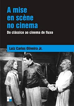 A mise en scène no cinema: Do clássico ao cinema de fluxo, do autor Luiz Carlos Oliveira Júnior