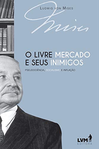 Ler O livre-mercado e seus inimigos: Pseudociência, socialismo e inflação, do autor Ludwig von Mises Ler O livre-mercado e seus inimigos: Pseudociência, socialismo e inflação, do autor Ludwig von Mises