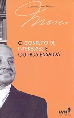 O conflito de interesses e outros ensaios, do autor Ludwig Von Mises