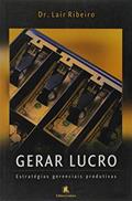 Ler Gerar Lucro. Estratégias Gerenciais Produtivas, do autor Lair Ribeiro Ler Gerar Lucro. Estratégias Gerenciais Produtivas, do autor Lair Ribeiro