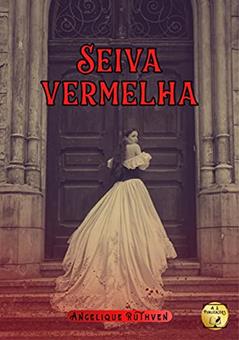 Seiva vermelha · Conto vampiresco de época (Gótico Vamp), do autor Angelique Ruthven