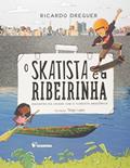 Ler O skatista e a ribeirinha: Encontro da cidade com a floresta Amazônica, do autor Ricardo Dreguer