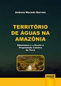 Ler Território de Águas na Amazônia - Ribeirinhos e o Direito à Propriedade Coletiva da Terra, do autor Andreia Macedo Barreto
