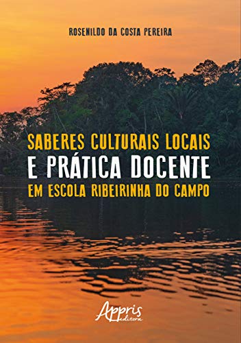 Ler Saberes culturais locais e prática docente em escola ribeirinha do campo, do autor Rosenildo da Costa Pereira