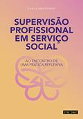 Ler Supervisão Profissional em Serviço Social. Ao Encontro de Uma Prática Reflexiva, do autor Carla Ribeirinho Ler Supervisão Profissional em Serviço Social. Ao Encontro de Uma Prática Reflexiva, do autor Carla Ribeirinho