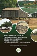 Ler A desterritorialização da Comunidade Ribeirinha de São Domingos em Porto Velho/RO: uma análise dos discursos e suas subjetividades, do autor José Gadelha da Silva Junior Ler A desterritorialização da Comunidade Ribeirinha de São Domingos em Porto Velho/RO: uma análise dos discursos e suas subjetividades, do autor José Gadelha da Silva Junior