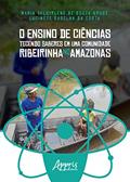 Ler O ensino de ciências tecendo saberes em uma comunidade ribeirinha no Amazonas, do autor Lucinete Gadelha da Costa Ler O ensino de ciências tecendo saberes em uma comunidade ribeirinha no Amazonas, do autor Lucinete Gadelha da Costa