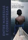 Ler Entre maresias e correntezas: as rotas de alunos ribeirinhos na Amazônia pelo direito à educação, do autor Eraldo Souza do Carmo