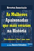 Ler As Mulheres Apaixonadas que mais Erraram na História: Elas utilizaram o Amor como arma: 1, do autor Heverton Anunciação