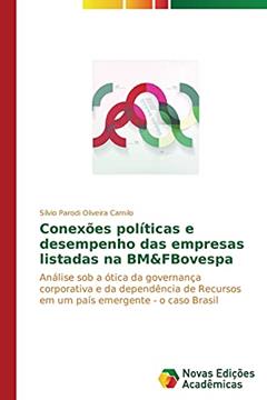 Conexões políticas e desempenho das empresas listadas na BM&FBovespa: Análise sob a ótica da governança corporativa e da dependência de Recursos em um país emergente - o caso Brasil, do autor Oliveira Camilo Sílvio Parodi
