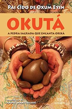 Okutá: A Pedra Sagrada que Encanta Orixá, do autor Pai Cido de Oxum Eyin