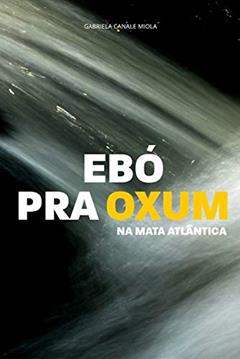 Ebó pra Oxum na Mata Atlântica, do autor Gabriela Canale Miola