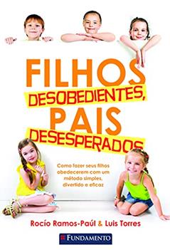 Filhos Desobedientes, Pais Desesperados, do autor Rocio Ramos-Paul; Luis Torres