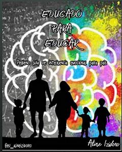 EDUCADO PARA EDUCAR: pequeno guia de Inteligência Emocional para pais, do autor Aline Izidoro