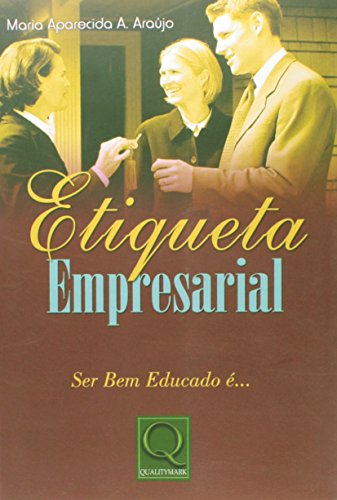 Ler Etiqueta Empresarial. Ser Bem Educado É..., do autor Maria Aparecida A. Araújo Ler Etiqueta Empresarial. Ser Bem Educado É..., do autor Maria Aparecida A. Araújo