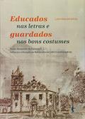 Ler Educados nas Letras e Guardados nos Bons Costumes. Padre Alexandre de Gusmão S. J. Infância e Educação na Bahia Colonial, do autor Lais Viena de Souza Ler Educados nas Letras e Guardados nos Bons Costumes. Padre Alexandre de Gusmão S. J. Infância e Educação na Bahia Colonial, do autor Lais Viena de Souza