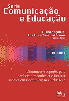 Dinâmicas e suportes para conhecer, reconhecer e integrar saberes em Comunicação e Educação, do autor Eliana Nagamini; Ana Luisa Zaniboni Gomes