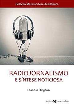 Radiojornalismo E Sintese Noticiosa, do autor LEANDRO OLEGARIO