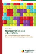 Ler Radiojornalismo na cibercultura: Por uma nova experiência de rádio em tempos de redes sociais e hipermobilidade, do autor Prado Magaly