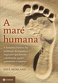 Ler A maré humana: A fantástica história das mudanças demográficas e migrações que fizeram e desfizeram nações, continentes e impérios, do autor Paul Morland Ler A maré humana: A fantástica história das mudanças demográficas e migrações que fizeram e desfizeram nações, continentes e impérios, do autor Paul Morland