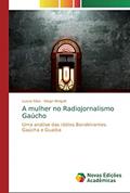 Ler A mulher no Radiojornalismo Gaúcho: Uma análise das rádios Bandeirantes. Gaúcha e Guaíba, do autor Luana Silva; Diego Weigelt Ler A mulher no Radiojornalismo Gaúcho: Uma análise das rádios Bandeirantes. Gaúcha e Guaíba, do autor Luana Silva; Diego Weigelt
