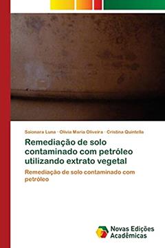 Remediação de solo contaminado com petróleo utilizando extrato vegetal, do autor Saionara Luna; Olívia Maria Oliveira; Cristina Quintella