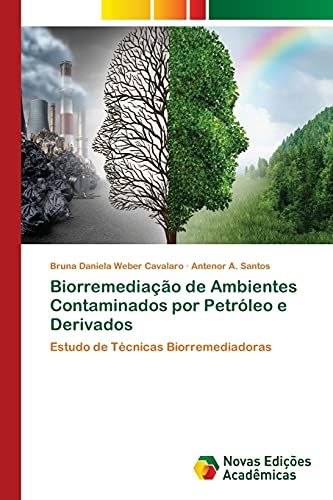 Biorremediação de Ambientes Contaminados por Petróleo e Derivados: Estudo de Técnicas Biorremediadoras, do autor Bruna Daniela Weber Cavalaro; Antenor A. Santos