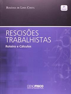 Rescisões Trabalhistas. Roteiros e Cálculos, do autor Rosânia de Lima Costa