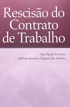 Rescisão do Contrato de Trabalho, do autor Ana Paula Ferreira; Milena Sanches
