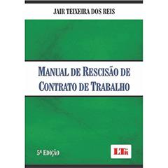 Manual de Rescisão de Contrato de Trabalho, do autor Jair Teixeira dos Reis