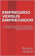 Ler EMPREGADO VERSUS EMPREGADOR: A EXTINÇÃO DO CONTRATO INDIVIDUAL DE TRABALHO NO DIREITO COMPARADO BRASILEIRO-URUGUAIO (Direito do Trabalho Livro 1), do autor Rosario Girardi