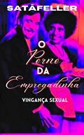 Ler O Pornô da Empregadinha, Vingança Sexual, do autor Abraão de Oliveira da Silva (SatãFeller) Ler O Pornô da Empregadinha, Vingança Sexual, do autor Abraão de Oliveira da Silva (SatãFeller)