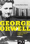 Ler George Orwell - Biografia intelectual de um guerrilheiro indesejado, do autor Jacinta Maria Matos Ler George Orwell - Biografia intelectual de um guerrilheiro indesejado, do autor Jacinta Maria Matos