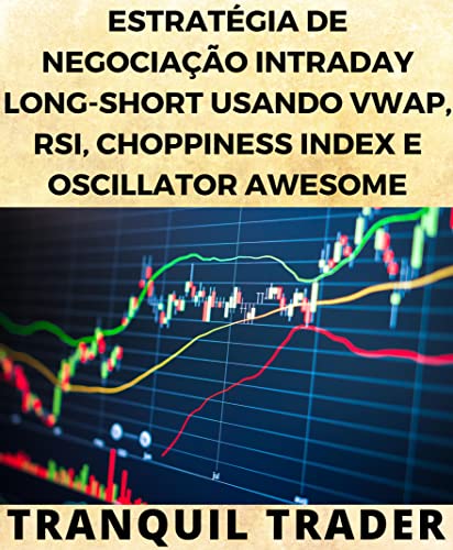 Ler ESTRATÉGIA DE NEGOCIAÇÃO INTRADAY LONG-SHORT USANDO VWAP, RSI, CHOPPINESS INDEX E OSCILLATOR AWESOME, do autor TRANQUIL TRADER