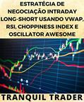 Ler ESTRATÉGIA DE NEGOCIAÇÃO INTRADAY LONG-SHORT USANDO VWAP, RSI, CHOPPINESS INDEX E OSCILLATOR AWESOME, do autor TRANQUIL TRADER Ler ESTRATÉGIA DE NEGOCIAÇÃO INTRADAY LONG-SHORT USANDO VWAP, RSI, CHOPPINESS INDEX E OSCILLATOR AWESOME, do autor TRANQUIL TRADER
