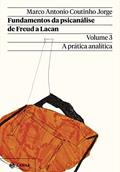 Ler Fundamentos da psicanálise de Freud a Lacan - Vol. 3 (Nova edição): A prática analítica, do autor Marco Antonio Coutinho Jorge Ler Fundamentos da psicanálise de Freud a Lacan - Vol. 3 (Nova edição): A prática analítica, do autor Marco Antonio Coutinho Jorge