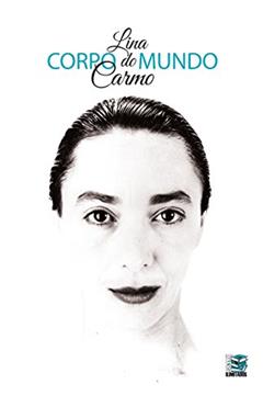 Corpo do Mundo: Criações, raízes e caminhos improváveis na poética do movimento, do autor Lina do Carmo