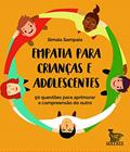 Ler Empatia para crianças e adolescentes: 50 questões para aprimorar a compreensão do outro, do autor Simaia Sampaio