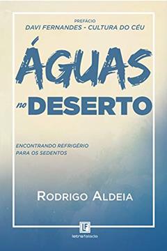 Águas no deserto: Encontrando Refrigério para os sedentos, do autor Rodrigo Aldeia