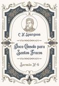 Ler Doce Consolo para Santos Fracos: Sermão Nº6 (Os Sermões de C.H. Spurgeon), do autor C.H. Spurgeon